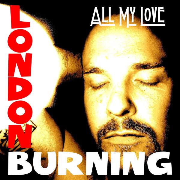 All my love (London Burning)