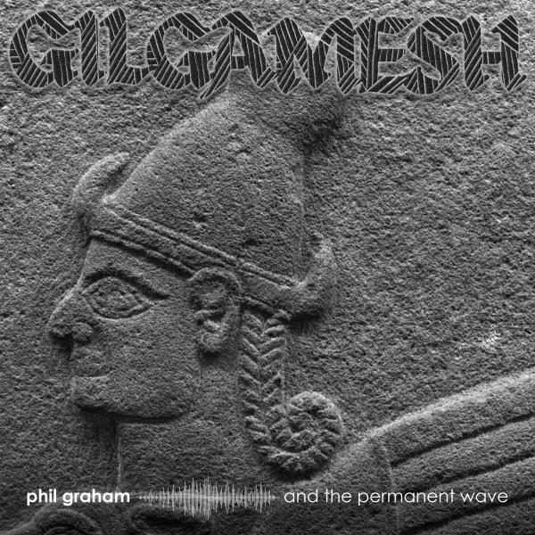 Gilgamesh (Phil Graham and the Permanent Wave)