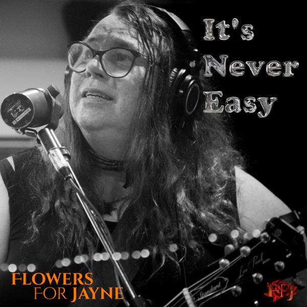 It's Never Easy (Flowers For Jayne)